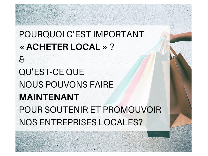 Pourquoi c&#039;est important « acheter local » ? &amp; qu&#039;est-ce que nous pouvons faire maintenant pour soutenir nos entreprises locales?